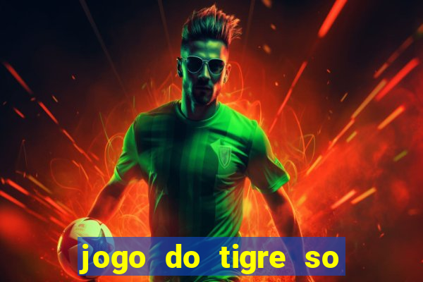 jogo do tigre so para brincar